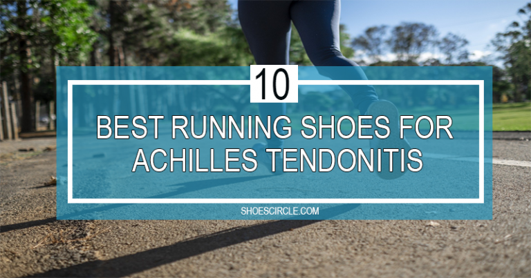 Best Running Shoes For Achilles Tendonitis in 2023