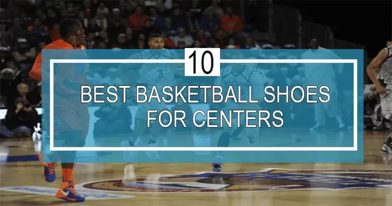 best basketball shoes for centers