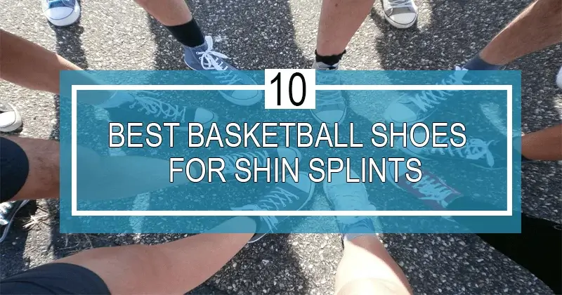 best basketball shoes for shin splints