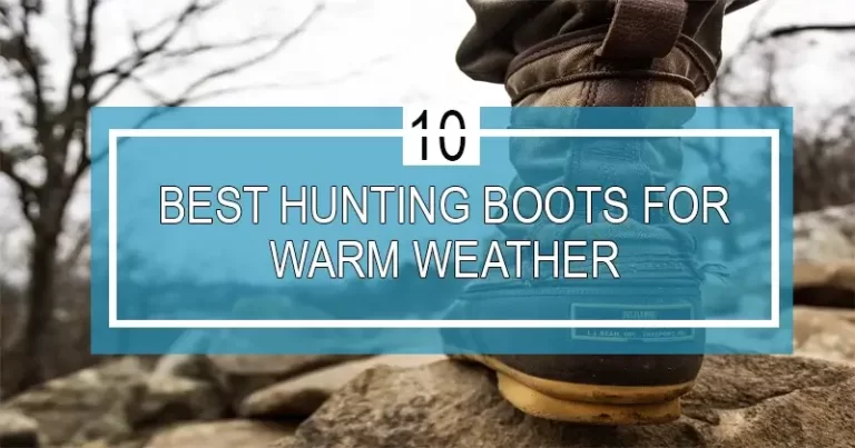 10 Best Hunting Boots for Warm Weather in 2023