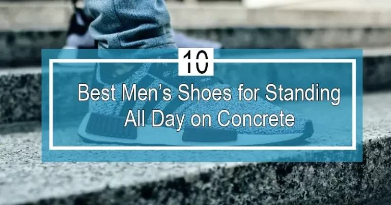 10 Best Men Shoes for Standing all Day on Concrete 2023