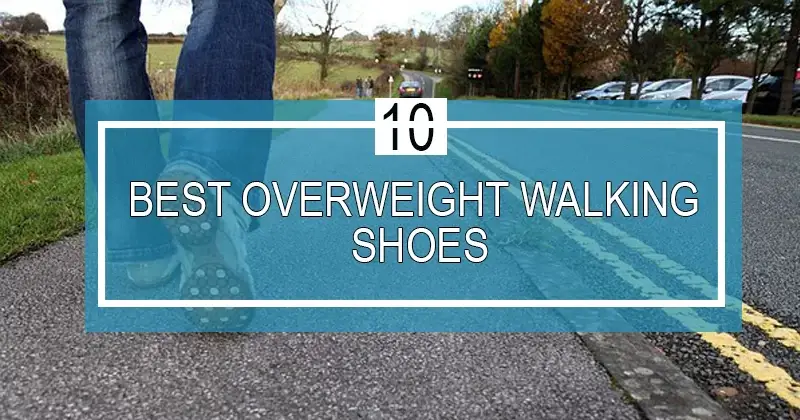 best walking shoes for overweight walkers
