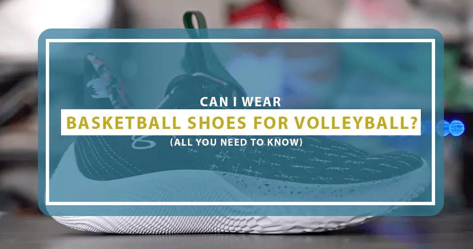 can i wear basketball shoes for volleyball