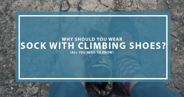 Do You Wear Socks With Climbing Shoes? 7 Reasons To Know