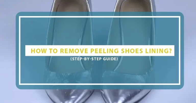 How To Fix Peeling Shoe Lining? 4 Easy Steps To Follow