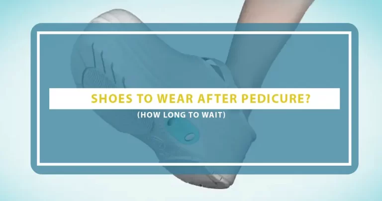 How Long To Wait After Pedicure To Wear Shoes? 3 Drying Methods